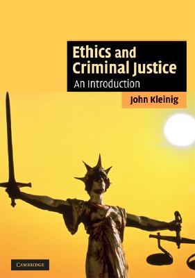 Ethics and Criminal Justice: An Introduction (Cambridge Applied Ethics)