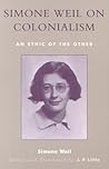 Simone Weil on Colonialism: An Ethic of the Other (After the Empire: The Francophone World and Postcolonial France)