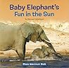 Baby Elephant's Fun in the Sun (Photo Adventure)