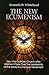 The New Ecumenism: How the Catholic Church After Vatican II Took Over the Leadership of the World Ecumenical Movement