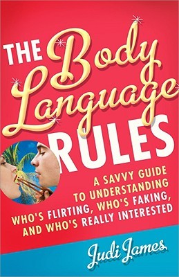 The Body Language Rules: A Savvy Guide to Understanding Who's Flirting, Who's Faking, and Who's Really Interested (Paperback)