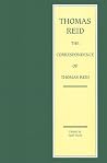 The Correspondence of Thomas Reid (Edinburgh Edition of Thomas Reid) The Correspondence of Thomas Reid (Edinburgh Edition of Thomas Reid)