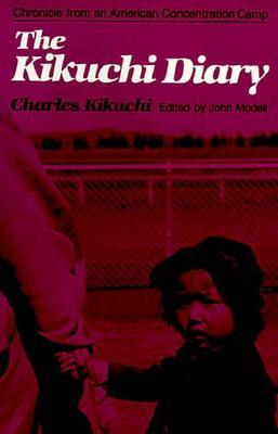 The Kikuchi Diary : Chronicle from an American Concentration Camp : The Tanforan Journals of Charles Kikuchi (Paperback)