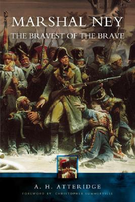 Marshal Ney: The Bravest Of The Brave (Paperback)