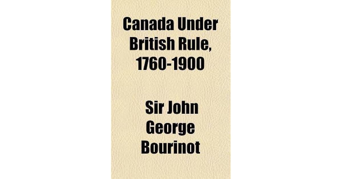 Canada Under British Rule, 17601900 by John Bourinot