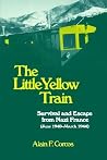 The Little Yellow Train: Survival And Escape From Nazi France (june 1940-march 1944) The Little Yellow Train: Survival And Escape From Nazi France (june 1940-march 1944)
