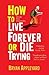 How to Live Forever or Die Trying: On the New Immortality by Bryan Appleyard (2008) Paperback