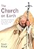 The Church on Earth: The Nature and Authority of the Catholic Church, and the Place of the Pope Within It