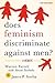 Does Feminism Discriminate Against Men? by Warren Farrell