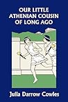 Our Little Athenian Cousin of Long Ago by Julia Darrow Cowles