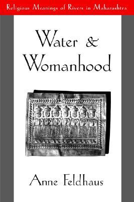 Water and Womanhood: Religious Meanings of Rivers in Maharashtra (Paperback)