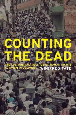 Counting the Dead: The Culture and Politics of Human Rights Activism in Colombia (Paperback)