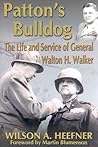 Patton's Bulldog: The Life and Service of General Walton H. Walker