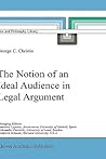 The Notion of an Ideal Audience in Legal Argument (Law and Philosophy Library, 45)