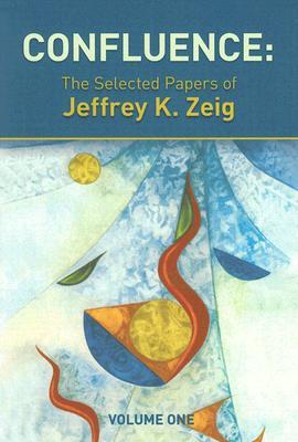 Confluence: The Selected Papers of Jeffrey K. Zeig, Vol. 1 (Paperback)