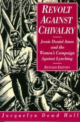 Revolt Against Chivalry: Jessie Daniel Ames and the Women's Campaign Against Lynching (Paperback)