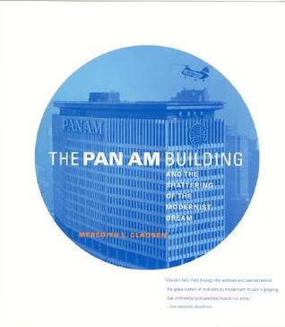The Pan Am Building And the Shattering of the Modernist Dream (Paperback)