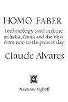 Homo Faber: Technology and Culture in India, China and the West from 1500 to the Preent Day