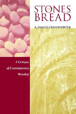 Stones for Bread: A Critique of Contemporary Worship (Paperback)