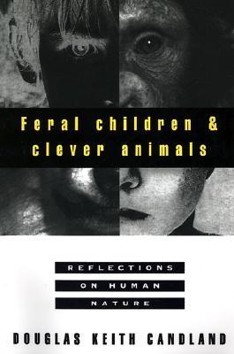Feral Children and Clever Animals: Reflections on Human Nature (Paperback)