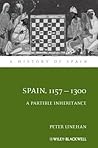 Spain 1157 - 1300 A Partible Inheritance by Peter Linehan