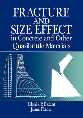 Fracture and Size Effect in Concrete and Other Quasibrittle Materials (New Directions in Civil Engineering)