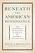 Beneath the American Renaissance: The Subversive Imagination in the Age of Emerson and Melville