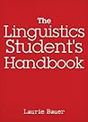 The Linguistics Student's Handbook by Laurie Bauer