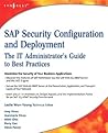 SAP Security Configuration and Deployment: The IT Administrator's Guide to Best Practices