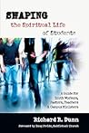 Shaping the Spiritual Life of Students: A Guide for Youth Workers, Pastors, Teachers Campus Ministers Shaping the Spiritual Life of Students: A Guide for Youth Workers, Pastors, Teachers Campus Ministers