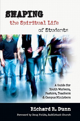 Shaping the Spiritual Life of Students: A Guide for Youth Workers, Pastors, Teachers Campus Ministers (Paperback)