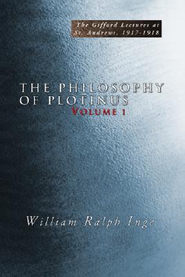 The Philosophy Of Plotinus: The Gifford Lectures At St. Andrews, 1917-1918 (Vol. 1&2)