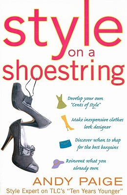Style on a Shoestring: Develop Your Cents of Style and Look Like a Million without Spending a Fortune (Paperback)