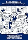 Behaviorspeak: A Glossary of Terms in Applied Behavior Analysis (Volume 1) Behaviorspeak: A Glossary of Terms in Applied Behavior Analysis (Volume 1)