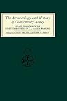 The Archaeology and History of Glastonbury Abbey: Essays in Honour of the Ninetieth Birthday of C.A. Ralegh Radford