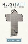 Messy Faith: Daring to Live by Grace