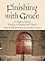 Finishing With Grace: A Guide to Selling, Merging or Closing Your Church