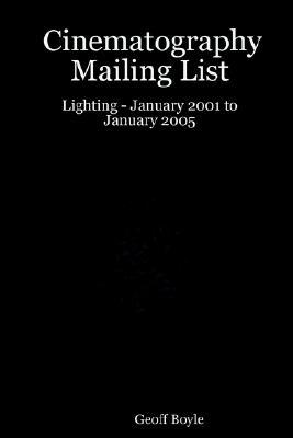 Cinematography Mailing List - Lighting - January 2001 to January 2005 (Paperback)