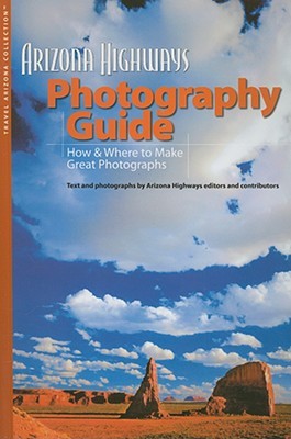 Arizona Highways Photography Guide: How & Where to Make Great Photographs (Paperback)