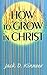 How to Grow in Christ