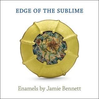 Edge of the Sublime: Enamels by Jamie Bennett (Hardcover)