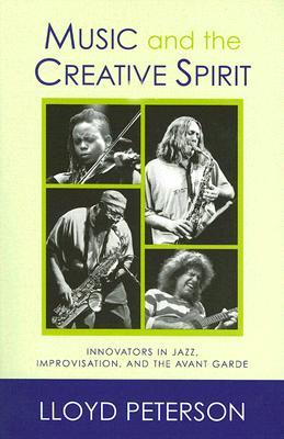 Music and the Creative Spirit: Innovators in Jazz, Improvisation, and the Avant Garde (Studies in Jazz)