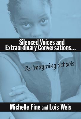 Silenced Voices and Extraordinary Conversations: Re-Imagining Schools (Paperback)
