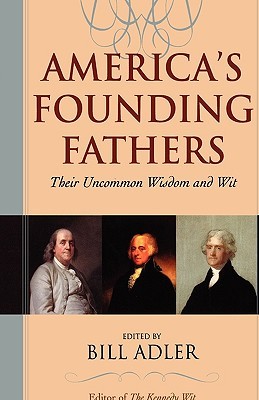 America's Founding Fathers: Their Uncommon Wisdom and Wit (Hardcover)