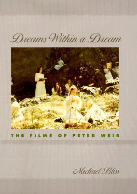 Dreams Within a Dream: The Films of Peter Weir (Hardcover)