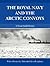 The Royal Navy and the Arctic Convoys: A Naval Staff History