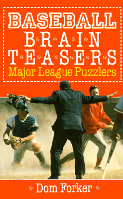 Baseball Brain Teasers: Major League Puzzlers by Dom Forker