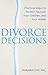 Divorce Decisions: Practical Ways to Protect Yourself, Your Children, and Your Wallet (Capital Ideas Series)