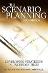 Scenario Planning Handbook: Developing Strategies in Uncertain Times Scenario Planning Handbook: Developing Strategies in Uncertain Times