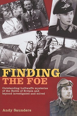Finding the Foe: Outstanding Mysteries of the Battle of Britain and Beyond Investigated and Solved (Hardcover)